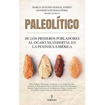 Paleolítico. De Los Primeros Pobladores Al Ocaso Neandertal En La Península Ibérica