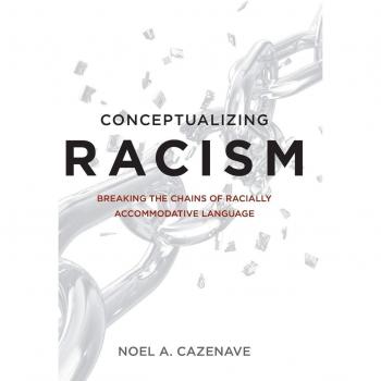 Conceptualizing Racism: A Comprehensive Guide to Understanding Racially Accommodative Language by Noel A. Cazenave
