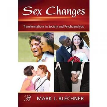 Sex Changes: Transformations in Society and Psychoanalysis