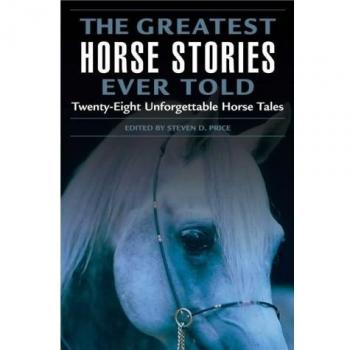 The Greatest Horse Stories Ever Told: Twenty-eight Unforgettable Horse Tales