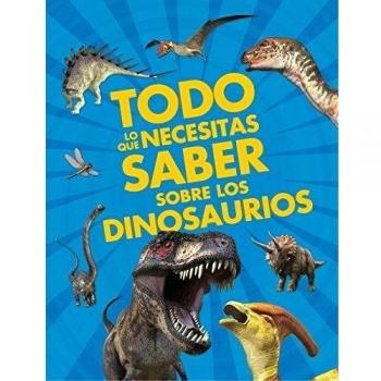 Todo lo que necesitas saber sobre los dinosaurios - Dougal Dixon