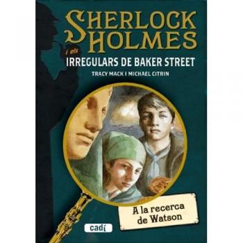SHERLOCK HOLMES i els irregulars de Baker Street. A la recerca de Watson