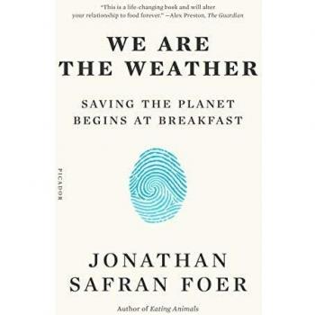 We Are the Weather: Saving the Planet Begins at Breakfast