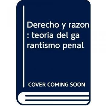 Derecho Y Razón. Teoría Del Garantismo Penal