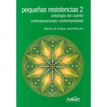 Pequeñas resistencias 2: Antología del cuento centroamericano contemporáneo