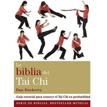 La Biblia Del Tai Chi: Guía esencial para conocer el Tai Chi en profundidad