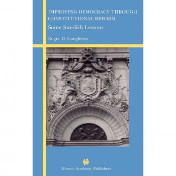 Constitutional Reform Insights: Enhancing Democracy - Lessons from Sweden by Roger D. Congleton