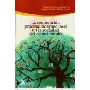 La cooperación procesal internacional en la sociedad del conocimiento.