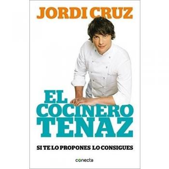 El cocinero tenaz: Si te lo propones, lo consigues - Jordi Cruz