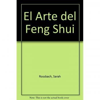 El Arte Del Feng Shui: Como Disenar El Espacio Para Armonizar LA Energia