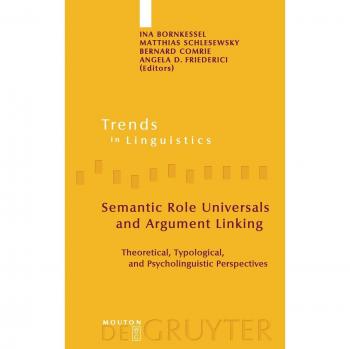 Semantic Role Universals and Argument Linking: Theoretical, Typological, and Psycholinguistic Perspectives (Trends in Linguistics)
