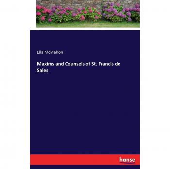 Maxims and Counsels of St. Francis de Sales by Ella McMahon - Inspirational Spiritual Guidance Book