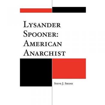 Lysander Spooner: The American Anarchist Biography by Steve J. Shone