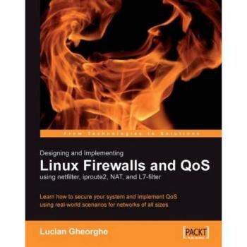 Linux Firewall and QoS Implementation Guide: Securing Systems with Netfilter, Iproute2, NAT, and L7-Filter