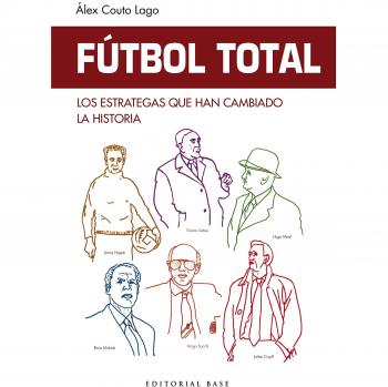 Fútbol Total. Los estrategas Que han cambiado La Historia: 4