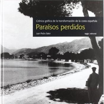 Paraísos perdidos. Crónica gráfica de la transformación de la costa española