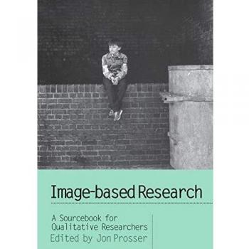 Image-based Research: A Sourcebook for Qualitative Researchers