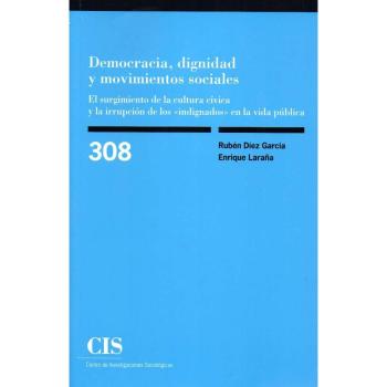 Democracia, dignidad y movimientos sociales. El surgimiento de la cultura cívica: El surgimiento de la cultura cívica y la irrupción de los indignados en la vida pública: 308