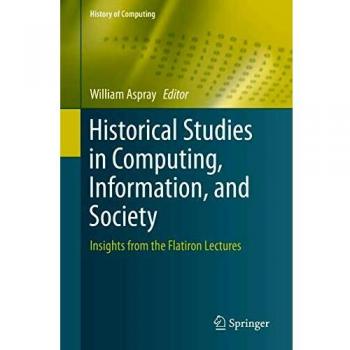 Historical Studies in Computing, Information, and Society: Insights from the Flatiron Lectures