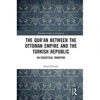 The Qur'an between the Ottoman Empire and the Turkish Republic: An Exegetical Tradition