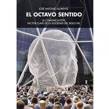 EL OCTAVO SENTIDO. LA COMUNICACIÓN, FACTOR CLAVE DE LA SOCIEDAD DEL SIGLO XXI