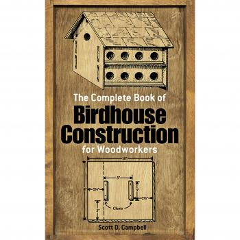 The Complete Book of Bird House Construction for Woodworkers