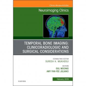 Temporal Bone Imaging: Clinicoradiologic and Surgical Considerations, An Issue of Neuroimaging Clinics of North America, 1e: Volume 29-1