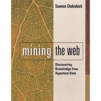 Web Mining: Extracting Knowledge from Hypertext Data (Morgan Kaufmann Series in Data Management Systems)