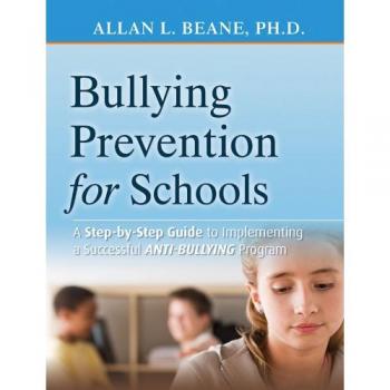 Bullying Prevention for Schools: A Step-by-Step Guide to Implementing a Successful Anti-Bullying Program