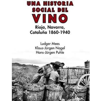 Una historia social del vino: Rioja, Navarra, Cataluña 1860-1940