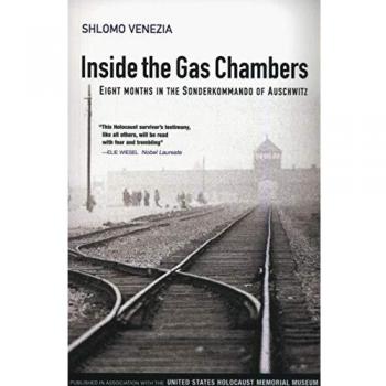 Inside the Gas Chambers: Eight Months in the Sonderkimmando of Auschwitz: Eight Months in the Sonderkommando of Auschwitz