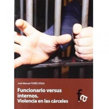 FUNCIONARIO VERSUS INTERNOS. VIOLENCIA EN LAS CÁRCELES