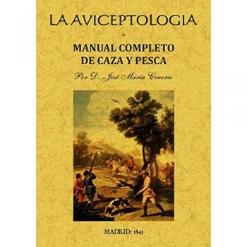 La aviceptología o manual completo de caza y pesca - Tenorio Jose Maria