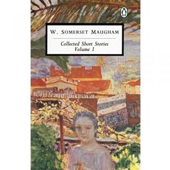 W. Somerset Maugham: Collected Short Stories Volume 1 - Anthology Edition
