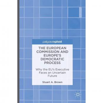 The European Commission and Europe's Democratic Process: Why the EU's Executive Faces an Uncertain Future