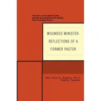 Ministro Herido: Reflexiones de un Ex Pastor - Historia de Dolor, Proceso y Sanación en una Iglesia Problemática (Tapa Blanda)