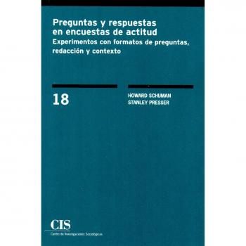 Preguntas y respuestas en encuestas de actitud. Experimentos con formatos de pre: Experimentos con formatos de preguntas, redacción y contexto: 18