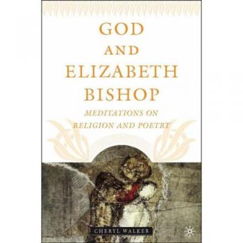 God and Elizabeth Bishop: Meditations on Religion and Poetry