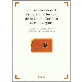 La Jurisprudencia del Tribunal de Justicia de la Unión Europea sobre Deporte: Colección Derecho y Deporte dirigida por A. Millán Garrido