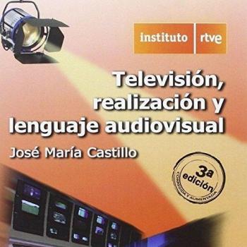 TELEVISION, REALIZACIÓN Y LENGUAJE AUDIOVISUAL, 3ª EDICIÓN