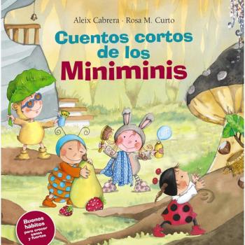 Cuentos cortos de los Miniminis. Buenos hábitos para crecer sanos y fuertes - Aleix Cabrera