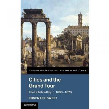 Ciudades y el Gran Tour: Los Británicos en Italia, c.1690–1820 (Historia Social y Cultural de Cambridge, Volumen 19) – Edición Tapa Dura