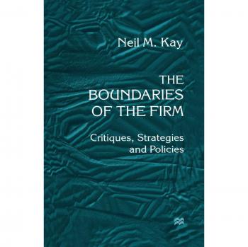 The Boundaries of the Firm: Critiques, Strategies and Policies