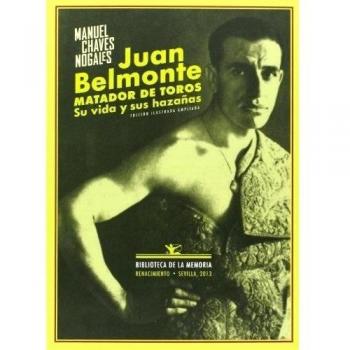 Juan Belmonte, Matador De Toros: Su vida y sus hazañas - Manuel Chaves Nogales