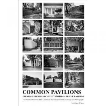 Common Pavilions: The National Pavilions in the Giardini of the Venice Biennale in Essays and Photographs