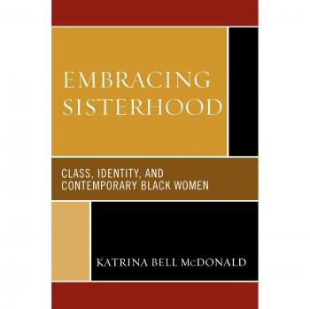 Embracing Sisterhood: Class and Identity in Contemporary Black Women's Lives