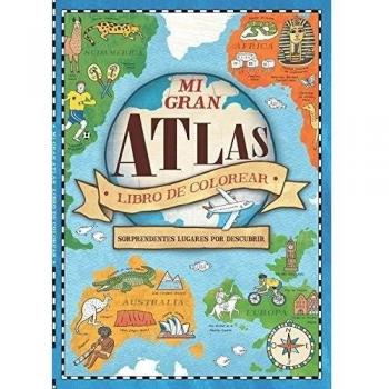 Mi gran Atlas. Libro de colorear: Sorprendentes lugares por descubrir - Natalie Varios Autores/hughes