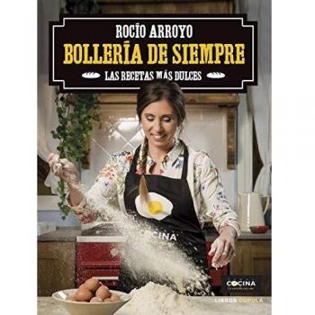 Bollería de siempre: Las recetas más dulces