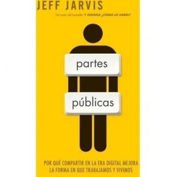 Partes públicas: Por qué compartir en la era digital mejora nuestra manera de trabajar y vivir