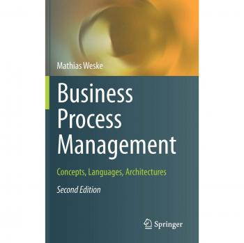 Business Process Management: Concepts, Languages, Architectures - Springer-Verlag New York Edition